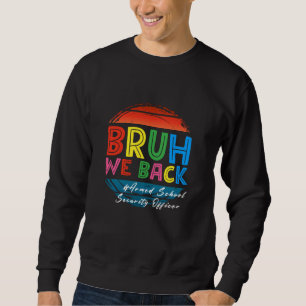 bruh we back to the school for Armed School Securi Sweatshirt