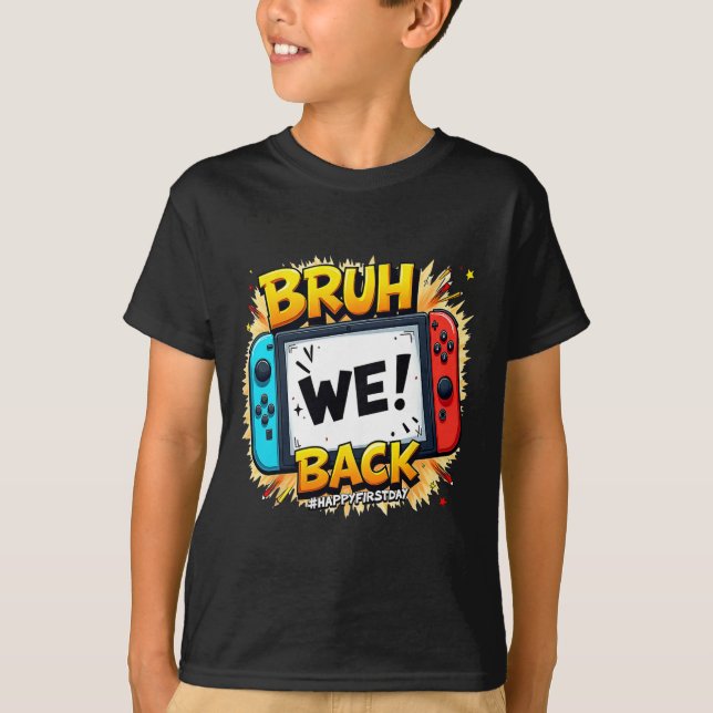 Bruh We Ck Happy First Day Video Game Controller G T-Shirt (Front)