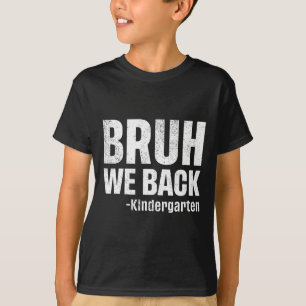 Bruh We Ck Kindergarten First Day Of School Ck To  T-Shirt
