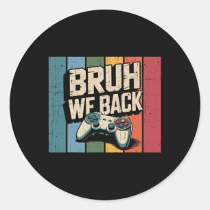 Bruh We Ck To School Happy First Day Gamer Teacher Classic Round Sticker