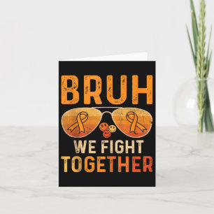 Bruh We Fight Together Leukaemia Cancer Orange Rib Card