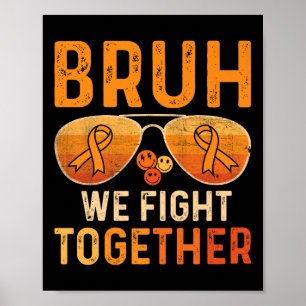 Bruh We Fight Together Leukaemia Cancer Orange Rib Poster