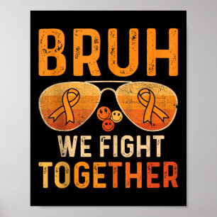 Bruh We Fight Together Leukaemia Cancer Orange Rib Poster