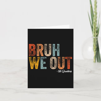 Bruh We Out 1st Graders First Grade Graduation Cl  Card