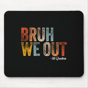 Bruh We Out 1st Graders First Grade Graduation Cl  Mouse Pad
