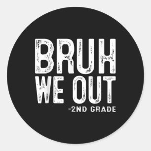 Bruh We Out 2nd Graders Second Grade Graduation Cl Classic Round Sticker