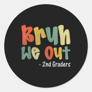 Bruh We Out 2nd Graders Second Grade Graduation Cl Classic Round Sticker