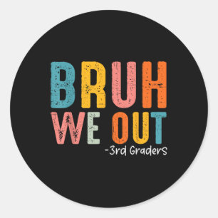 Bruh We Out 3rd Graders Third Grade Graduation Cl  Classic Round Sticker