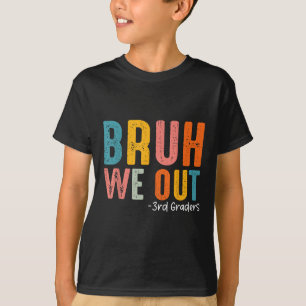 Bruh We Out 3rd Graders Third Grade Graduation Cl T-Shirt