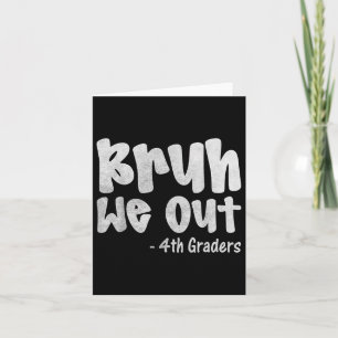 Bruh We Out 4th Graders Fourth Grade Graduation Cl Card
