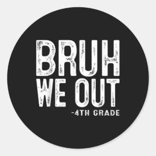 Bruh We Out 4th Graders Fourth Grade Graduation Cl Classic Round Sticker