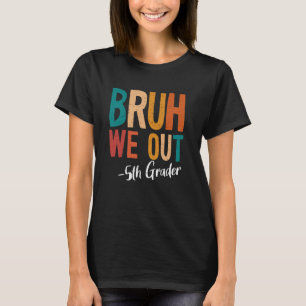 Bruh We Out 5th Grade Teacher Last Day Of School 2 T-Shirt