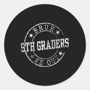 Bruh We Out 5th Graders Circle Emblem Graduation C Classic Round Sticker