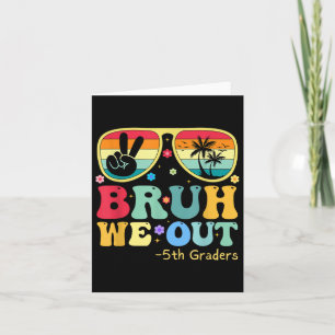 Bruh We Out 5th Graders Fifth Grade Graduation Cl  Card