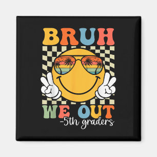 Bruh We Out 5th Graders Fifth Grade Graduation Cl Magnet