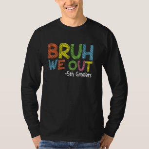 Bruh We Out 5th Graders Fifth Grade Graduation Cla T-Shirt