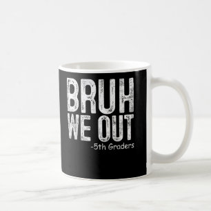 Bruh We Out 5th Graders Fifth Grade Graduation Coffee Mug