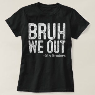 Bruh We Out 5th Graders Fifth Grade Graduation T-Shirt