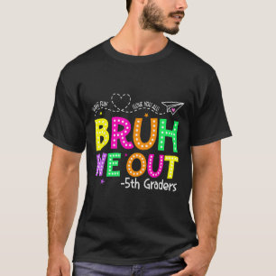 Bruh We Out 5th Graders Last Day Of School Graduat T-Shirt