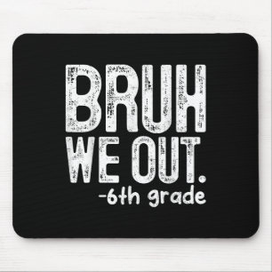 Bruh We Out 6th Grade Last Day Of School Teachers  Mouse Pad