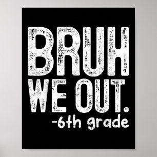 Bruh We Out 6th Grade Last Day Of School Teachers  Poster