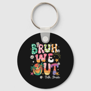 Bruh We Out 6th Grade Teacher Last Day Of School S Key Ring