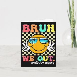 Bruh We Out 6th Graders 6th Grade Graduation Cl Of Card