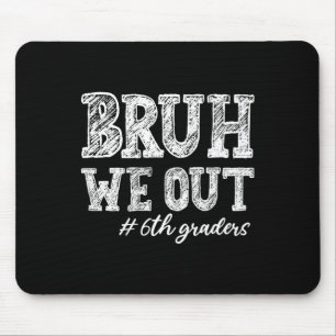 Bruh We Out 6th Graders Graduation 6th Grade Teach Mouse Pad