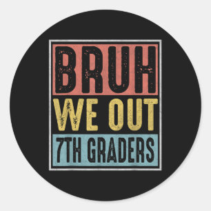 Bruh We Out 7th Graders Graduation Cl Of 2025  Classic Round Sticker