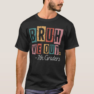 Bruh We Out 7th Graders School Graduated Teachers  T-Shirt