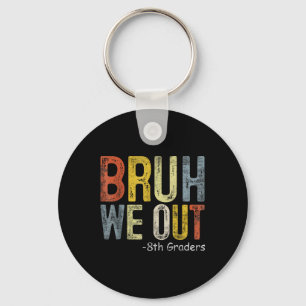 Bruh We Out 8th Graders 8th Grade Graduation Cl Of Key Ring