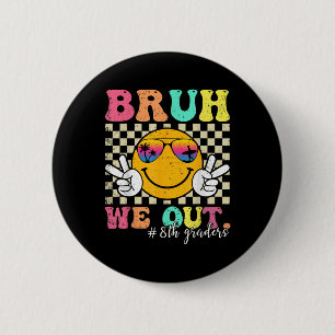 Bruh We Out 8th Graders Eighth Grade Graduation Cl 6 Cm Round Badge