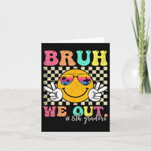 Bruh We Out 8th Graders Eighth Grade Graduation Cl Card