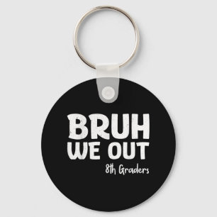 Bruh We Out 8th Graders Graduation Cl Of 2025  Key Ring