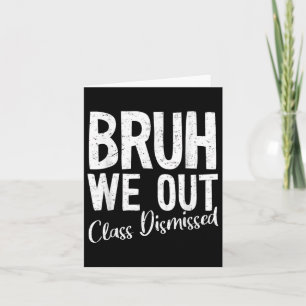 Bruh We Out Cl Dismissed Last Day Of School 2025 S Card