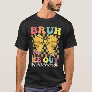Bruh We Out Coquette Last Day of School Coquette B T-Shirt