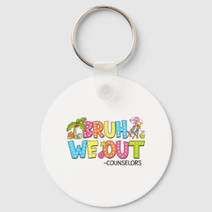 Bruh We Out Counsellors Last Day Of School  Key Ring