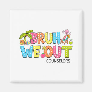 Bruh We Out Counsellors Last Day Of School  Magnet