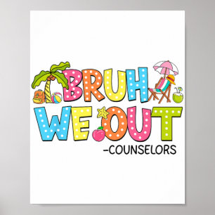 Bruh We Out Counsellors Last Day Of School  Poster