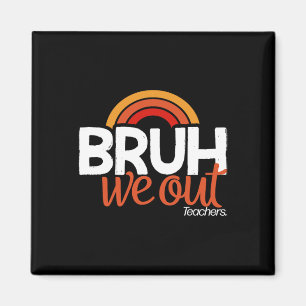 Bruh We Out End Of School Year Last Day of School  Magnet