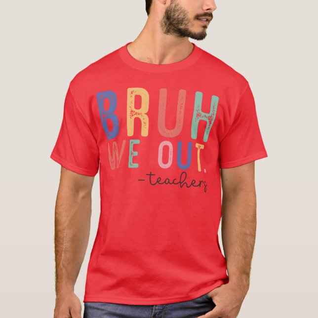 Bruh We Out friend T-Shirt (Front)