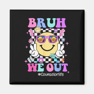 Bruh We Out Groovy Counsellor Life Last Day Of Sch Magnet