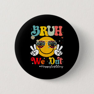 Bruh We Out Happy Last Day Of School Teacher Boy G 6 Cm Round Badge