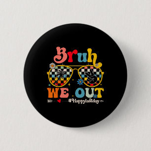 Bruh We Out Happy Last Day Of School Teacher Boy G 6 Cm Round Badge