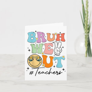 Bruh We Out Happy Last Day Of School Teacher Boy G Card