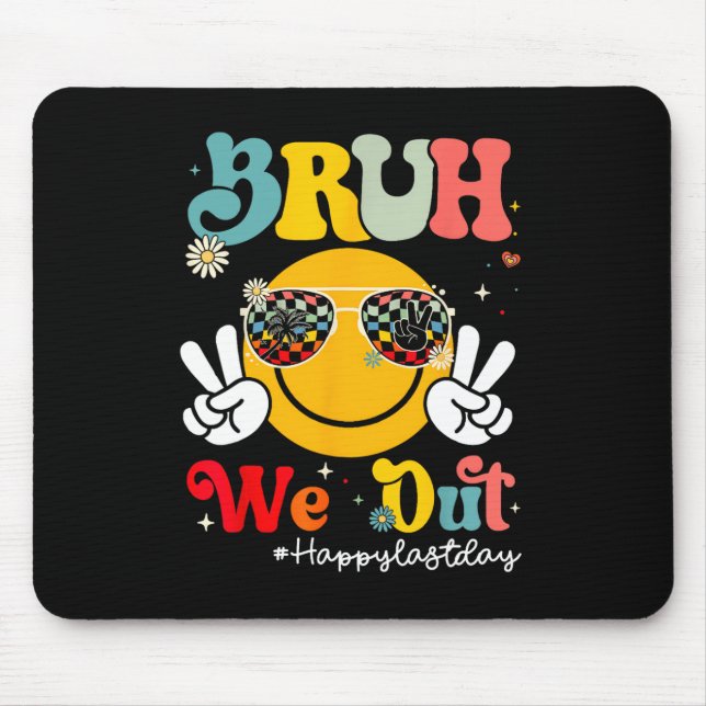 Bruh We Out Happy Last Day Of School Teacher Boy G Mouse Pad (Front)