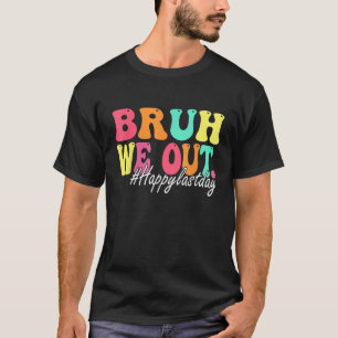 Bruh We Out Happy Last Day Of School Teacher Boy G T-Shirt
