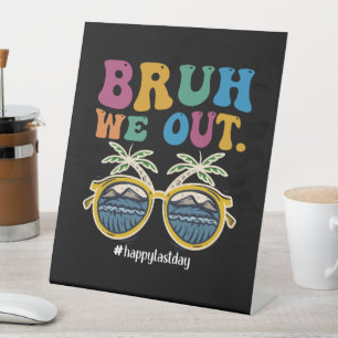 Bruh We Out Happy Last Day Of School Teacher  Pedestal Sign