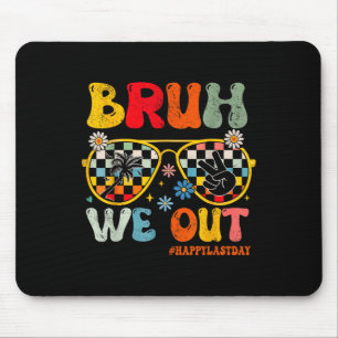 Bruh We Out Happy Last Day Of School Teacher Stude Mouse Pad