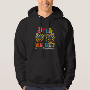 Bruh We Out Happy Last Day Of School Teacher Summe Hoodie